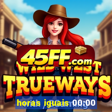 horas iguais 00:00